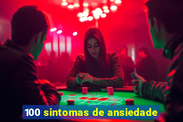 100 sintomas de ansiedade